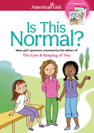 Is This Normal: More Girls' Questions, Answered by the Editors of the Care & Keeping of You