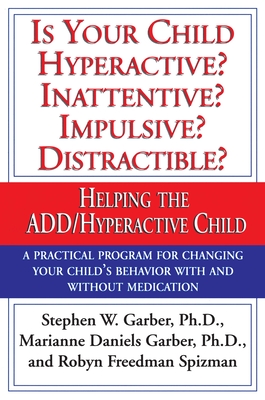 Is Your Child Hyperactive? Inattentive? Impulsive? Distractable?: Helping the Add/Hyperactive Child - Garber, Stephen W, and Garber, Marianne Daniels, and Spizman, Robyn Freedman