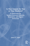 Is Your Lesson for You or Your Students?: A Framework for Student-Centered, Culturally Responsive, and Aligned Instruction