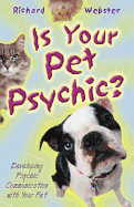 Is Your Pet Psychic: Developing Psychic Communication with Your Pet