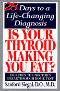 Is Your Thyroid Making You Fat?: 28 Days to a Life-Changing Diagnosis