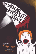 Is Your Website Sh*t?: The Things You Need to Know and Ask When Getting a Website Designed and Developed