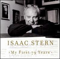 Isaac Stern: My First 79 Years, A Musical Celebration - Alexander Zakin (piano); David Oistrakh (violin); Emanuel Ax (piano); Eugene Istomin (piano); Isaac Stern (violin);...