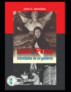 Isabel Peron: Intimidades de Un Gobierno