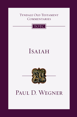 Isaiah: An Introduction and Commentary Volume 20 - Wegner, Paul D, and Longman III, Tremper, III (Consultant editor), and Firth, David G (Editor)