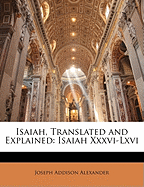 Isaiah, Translated and Explained: Isaiah XXXVI-LXVI