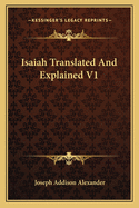 Isaiah Translated and Explained V1