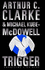 The Trigger / Arthur C. Clarke and Michael Kube-McDowell
