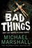 Bad Things / By Michael Marshall