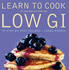 Learn to Cook Low Gi: 70 Step-By-Step Recipes. It's Easy When You Know How