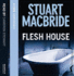 Flesh House: the Fourth Logan McRae Thriller No.1 in Sunday Times Bestseller Scottish Detective Crime Series: Book 4