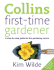 First-Time Gardener: a Step-By-Step Guide for the Gardening Novice