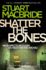 Shatter the Bones: the Seventh Book of the No.1 Sunday Times Bestselling Scottish Crime Thriller Logan McRae Detective Series