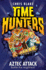 Aztec Attack: a Race Against Time in a Children's Fantasy of Ancient Empires and Gods: Book 12 (Time Hunters)
