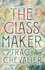 The Glassmaker: a Spellbinding New Novel Set in Venice, From the Acclaimed Author of Girl With a Pearl Earring
