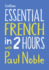 Essential French in 2 Hours With Paul Noble (English and French Edition)