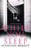 While You Sleep: a Chilling, Unputdownable Psychological Thriller That Will Send Shivers Up Your Spine!