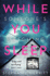 While You Sleep: a Chilling, Unputdownable Psychological Thriller That Will Send Shivers Up Your Spine!