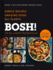 Bosh! : Simple Recipes. Unbelievable Results. All Plants. the Highest-Selling Vegan Cookery Book Ever
