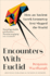 Encounters With Euclid: How an Ancient Greek Geometry Text Shaped the World