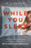 While You Slept: an Addictive, Twisty and Gripping Thriller You Won't Be Able to Put Down!