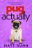 Pug Actually: From the Half-a-Million-Copy Bestselling Author Comes a Romantic Comedy With a Four-Legged Hero�