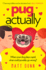 Pug Actually: From the Half-a-Million-Copy Bestselling Author Comes a Romantic Comedy With a Four-Legged Hero�