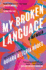 My Broken Language: a Memoir (International Edition)
