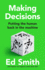 Making Decisions: the New Brilliant Smart-Thinking Book to Change How You Think About Leadership, Judgement and Decision Making From Former England Cricket Selector Ed Smith