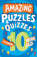 Amazing Puzzles and Quizzes for Every 10 Year Old: a New Children's Illustrated Quiz Book, Packed With Puzzles, Activities and Brainteasers!