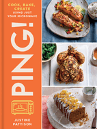 Ping! : Discover New and Delicious Recipes to Impress Friends and Family That Will Save You Time, Money and Energy