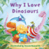Why I Love Dinosaurs: a Fun New Illustrated Children's Picture Book About Dinosaurs-Perfect for Babies and Toddlers!