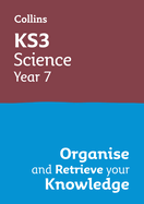 Ks3 Science Year 7: Organise and Retrieve Your Knowledge: Ideal for Year 7 (Collins Ks3 Revision)