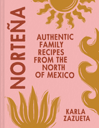 Norte�a: Authentic Mexican Cookbook Recipes, Perfect for Family Food and Feasting