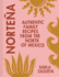 Norte�a: Authentic Mexican Cookbook Recipes, Perfect for Family Food and Feasting