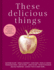 These Delicious Things: the New Charity Cookbook With Amazing Recipes From Household Names Including Nigella Lawson, Jamie Oliver and Stanley Tucci