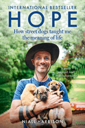 Hope � How Street Dogs Taught Me the Meaning of Life: Featuring Rodney, McMuffin and King Whacker