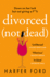 Divorced Not Dead: Fans of Alexandra Potter, Ruth Jones and Shari Low Will Love the Most Hilarious Debut Romantic Comedy Novel of 2023!