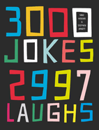 3000 Jokes, 2997 Laughs: an Enormous Collection of 3, 000 One-Liners, Puns and Stories to Make You Laugh Out Loud