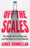 Off the Scales: the Inside Story of Ozempic and the Race to Cure Obesity
