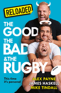 Reloaded-the Good, the Bad & the Rugby: a Hilarious New Sports Book From the Rugby and Podcast Legends