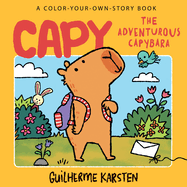 Capy? the Adventurous Capybara: a Color-Your-Own-Story Book: a Fun-Filled Capybara Coloring Book. the Perfect Gift for Kids!