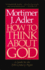 How to Think About God: a Guide for the 20th-Century Pagan