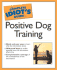 The Complete Idiot's Guide to Positive Dog Training