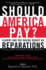 Should America Pay? : Slavery and the Raging Debate on Reparations