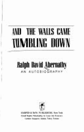 And the Walls Came Tumbling Down: an Autobiography