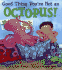 Good Thing You're Not an Octopus!