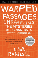 Warped Passages: Unraveling the Mysteries of the Universe's Hidden Dimensions-a New York Times Notable Book: Brilliantly Clear Relativity and Quantum Mechanics