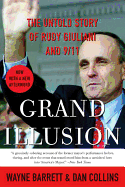 Grand Illusion: the Untold Story of Rudy Giuliani and 9/11-an Authoritative Political Biography of Leadership Mythology, Security Failures, and Accountability