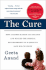 The Cure: How a Father Raised $100 Million-and Bucked the Medical Establishment-in a Quest to Save His Children-an Inspiring True Story of Hope and Biotech Innovation